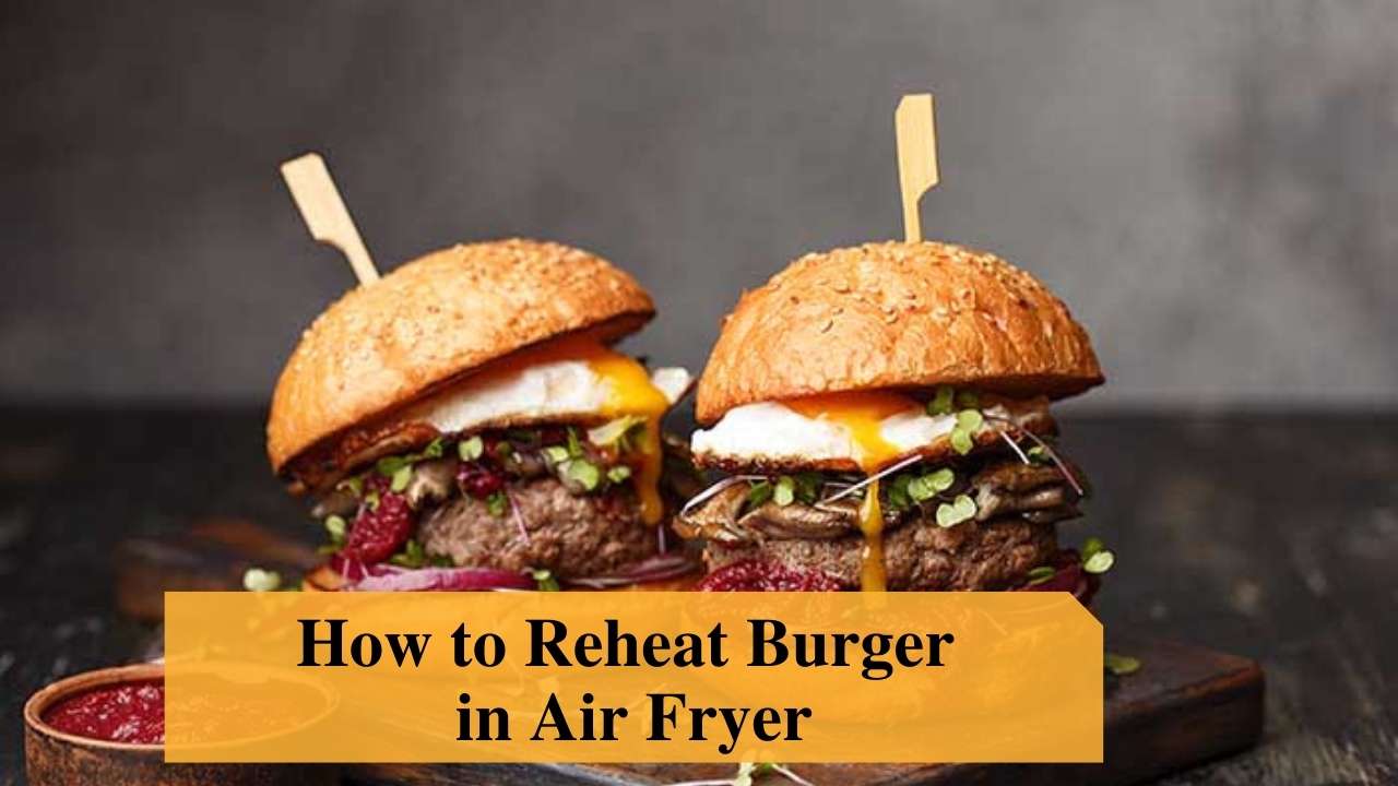 How To Reheat Burger In Air Fryer: An Easy Guide - CookWareInside