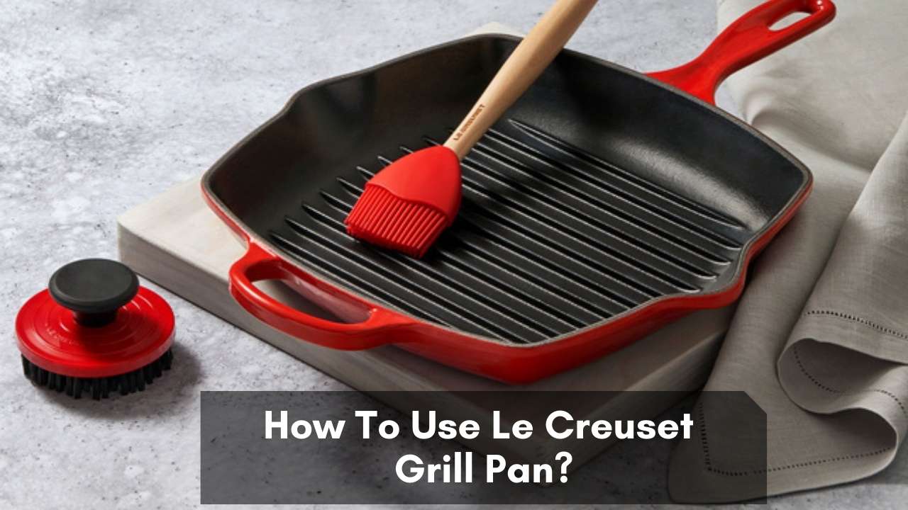 How To Use Le Creuset Grill Pan